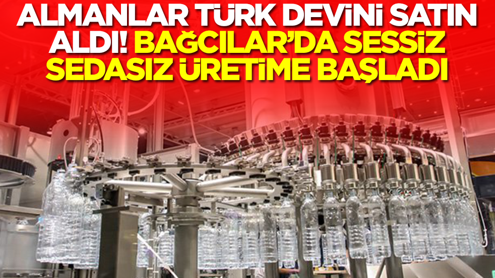 Almanlar Türk devini satın aldı! Bağcılar'da sessiz sedasız üretim başladı