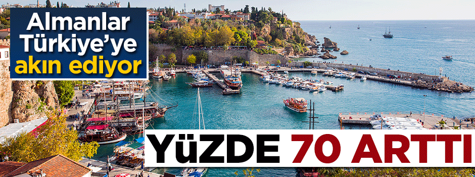 Almanlar Türkiye'ye akın ediyor... Yüzde 70 arttı