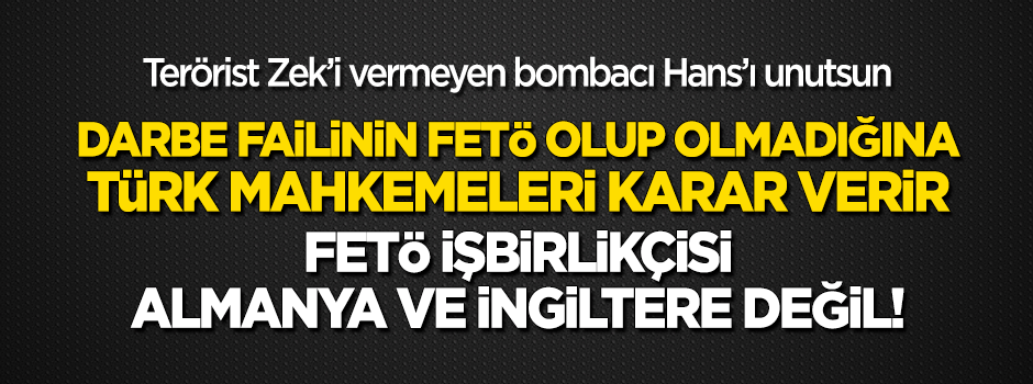Almanlar Zek’i vermezse, bombacı Hans’ları da alamaz!