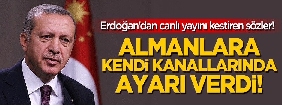 Almanlara ayarı verdi: Erdoğan'dan yayını kestiren sözler!