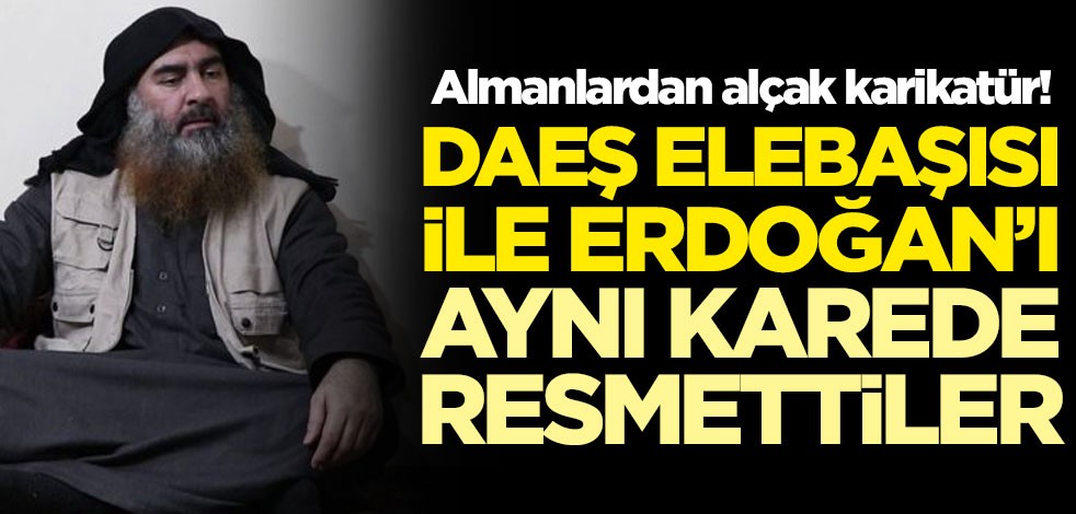 Almanlardan alçak karikatür! DAEŞ elebaşısı ile Erdoğan'ı aynı karede resmettiler