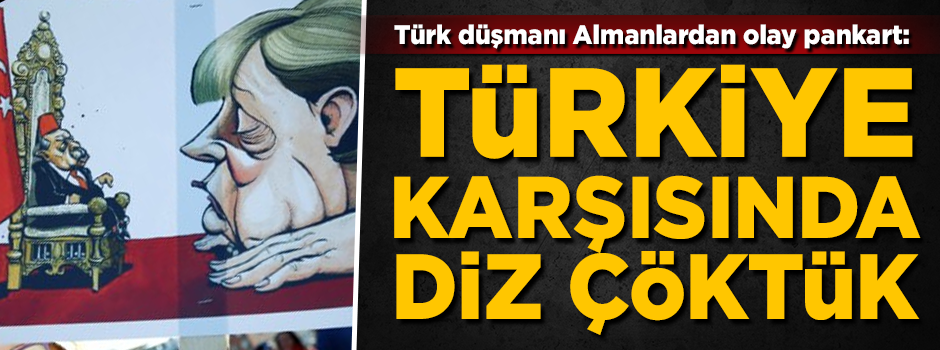 Almanlardan olay pankart! 'Türkiye karşısında diz çöktük'