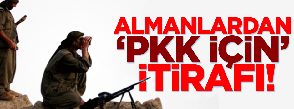 Almanlardan 'patriotları PKK için çektik' itirafı!