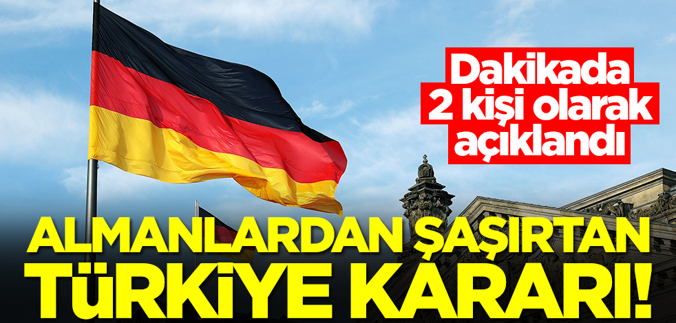 Almanlardan şaşırtan Türkiye kararı! Dakikada 2 kişi...