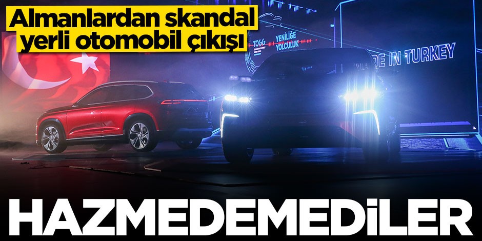 Almanlardan skandal yerli otomobil mesajı! Hazmedemediler