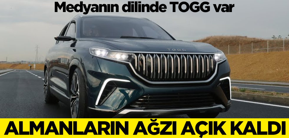 Almanların ağzı açık kaldı! TOGG hakkında söylediklerine bakın