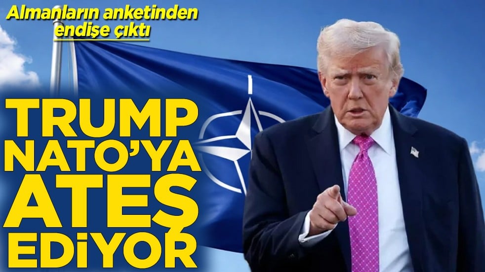 Almanların anketinden endişe çıktı Trump NATO'ya ateş ediyor