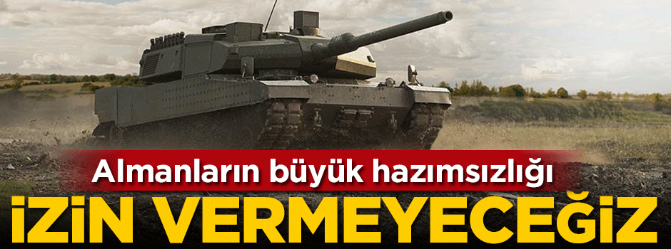 Almanların büyük hazımsızlığı: Onay vermeyeceğiz