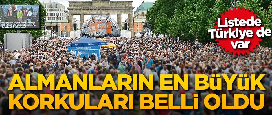 Almanların en büyük korkuları belli oldu! Listede Türkiye de yer alıyor