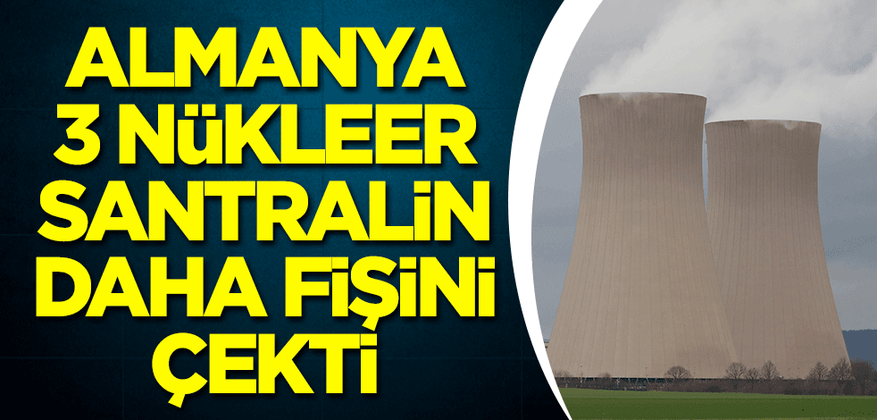 Almanya, 3 nükleer santralin daha fişini çekti