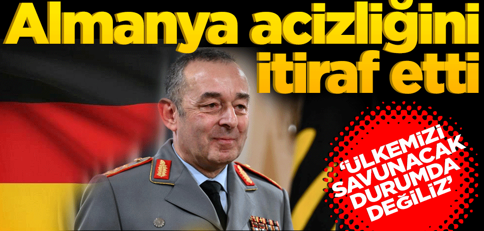 Almanya acizliğini itiraf etti! Ülkemizi savunacak durumda değiliz