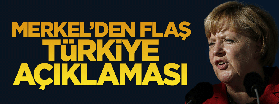 Almanya Başbakanı Merkel'den Türkiye açıklaması