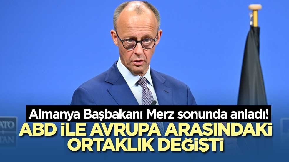 Almanya Başbakanı Merz sonunda anladı! ABD ile Avrupa arasındaki ortaklık değişti