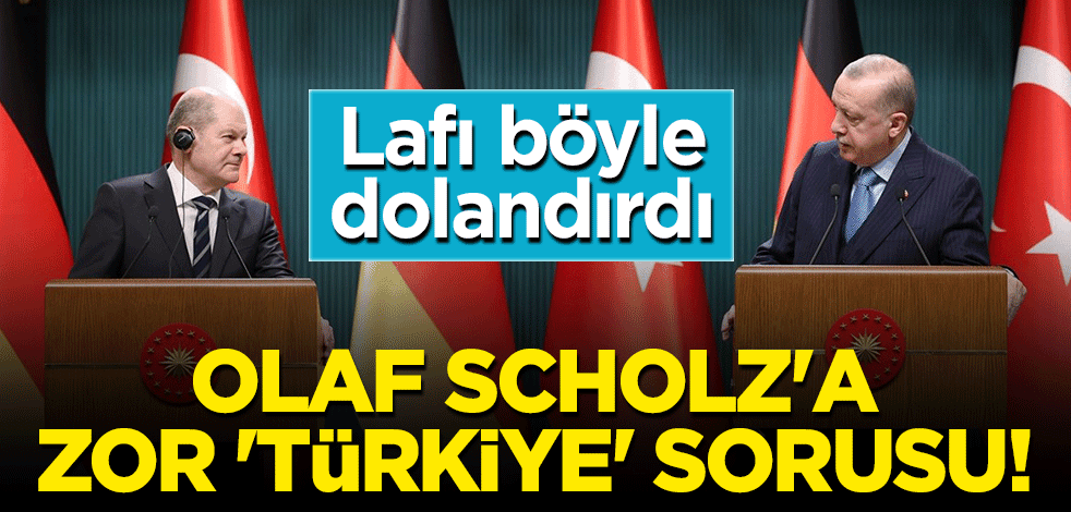 Almanya Başbakanı Olaf Scholz'a zor 'Türkiye' sorusu! Lafı böyle dolandırdı