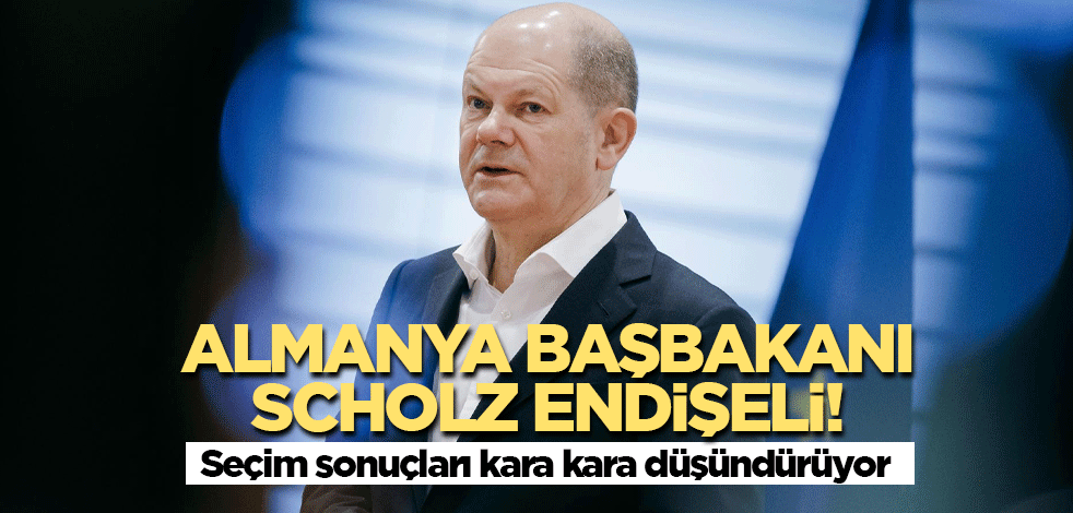 Almanya Başbakanı Scholz endişeli! Seçim sonuçları kara kara düşündürüyor