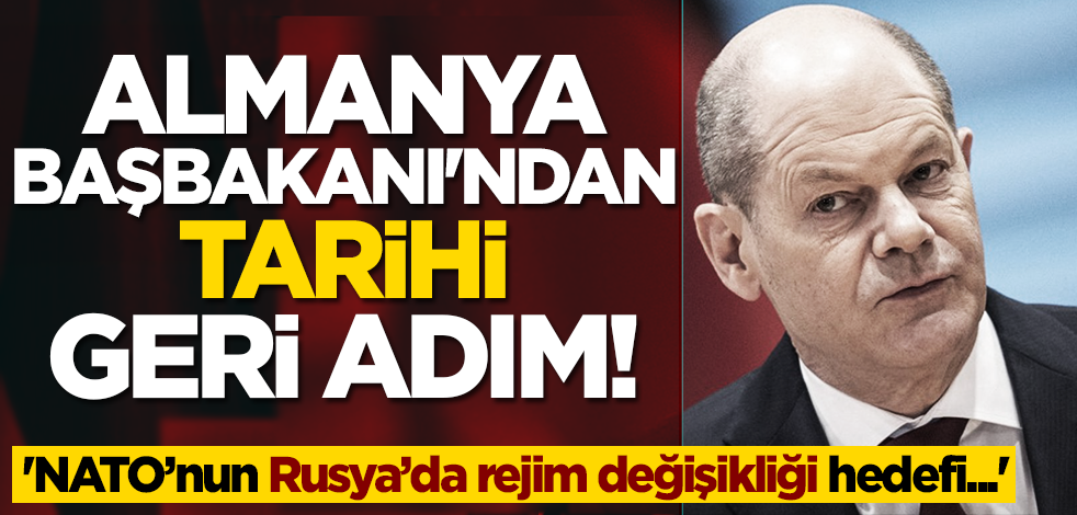 Almanya Başbakanı'ndan tarihi geri adım! 'NATO’nun Rusya’da rejim değişikliği hedefi...'