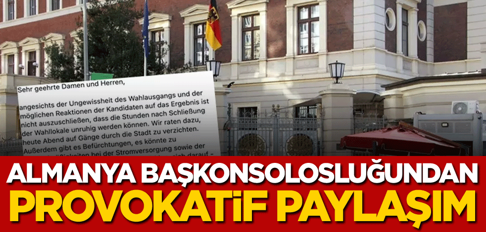 Almanya Başkonsolosluğundan provokatif paylaşım!