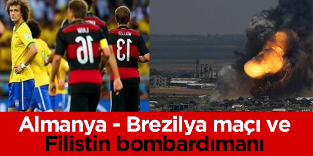 Almanya-Brezilya maçı Filistin’e atılan 400 ton bombadan çok ses getiriyor