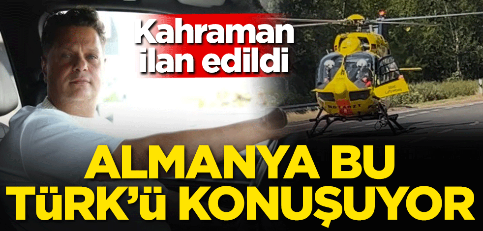 Almanya bu Türk'ü konuşuyor! Kahraman ilan edildi