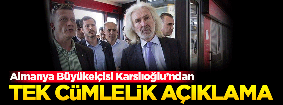 Almanya Büyükelçisi'nden tek cümlelik açıklama