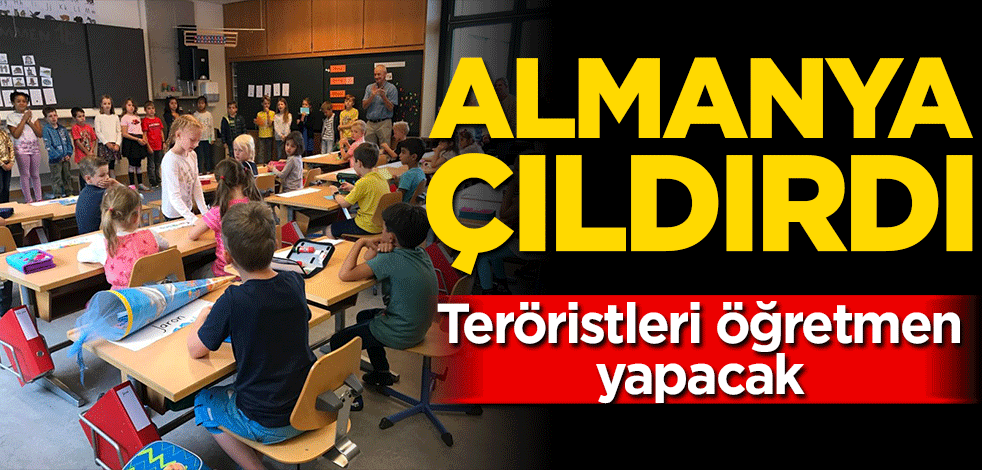 Almanya çıldırdı! Teröristleri öğretmen yapacak