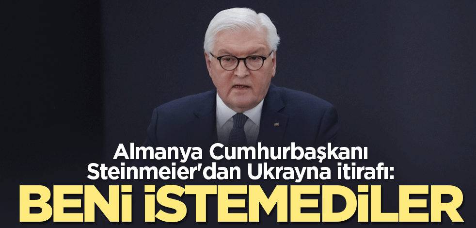 Almanya Cumhurbaşkanı Steinmeier'dan Ukrayna itirafı: Beni istemediler