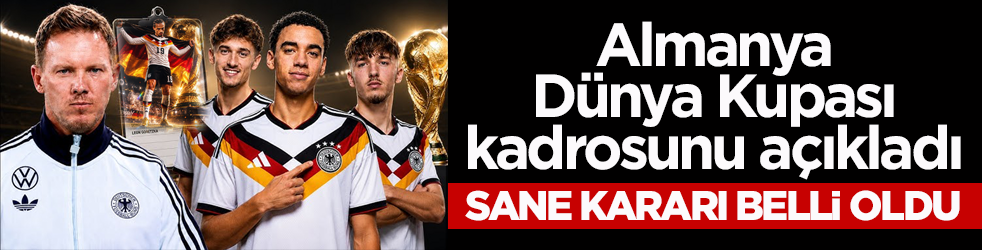 Almanya, Dünya Kupası kadrosunu açıkladı! Sane kararı belli oldu