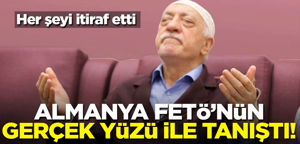 Almanya FETÖ'nün gerçek yüzü ile tanıştı! Her şeyi itiraf etti