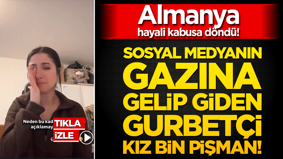 Almanya hayali kabusa döndü! Sosyal medyanın gazına gelip giden gurbetçi kız bin pişman!