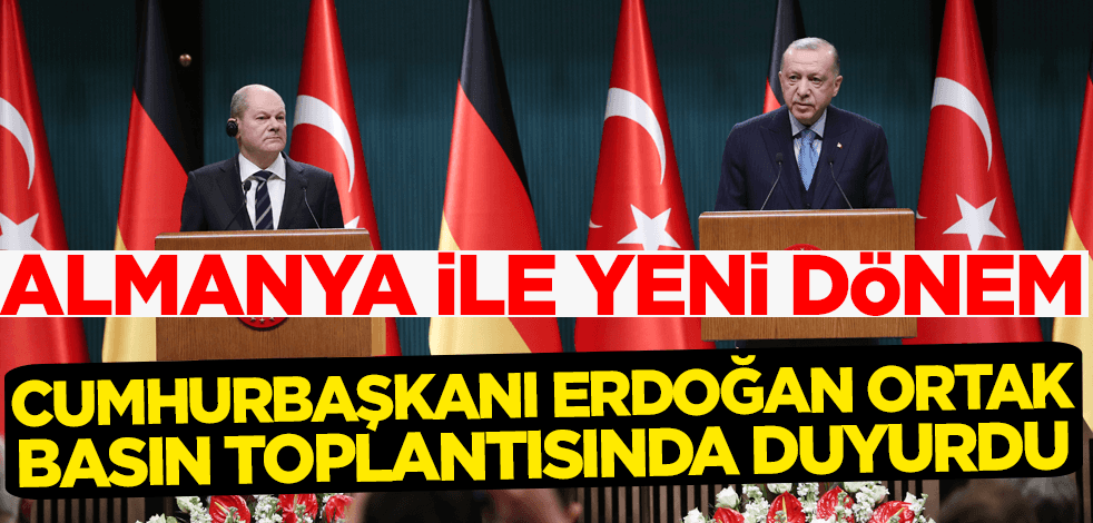 Almanya ile yeni dönem! Cumhurbaşkanı Erdoğan ortak basın toplantısında duyurdu