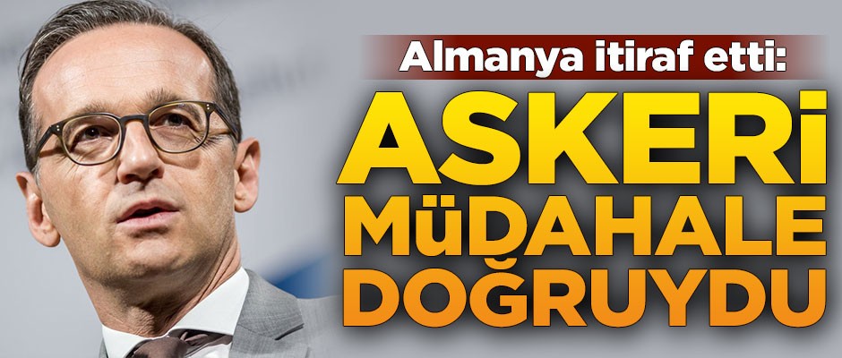 Almanya itiraf etti: Askeri müdahale doğruydu
