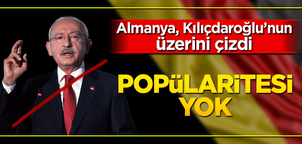 Almanya Kılıçdaroğlu’nun üstünü çizdi! Popülaritesi yok