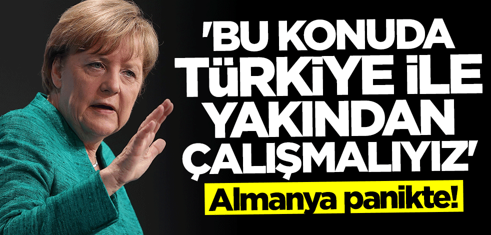 Almanya panikte: Bu konuda Türkiye ile yakından çalışmalıyız