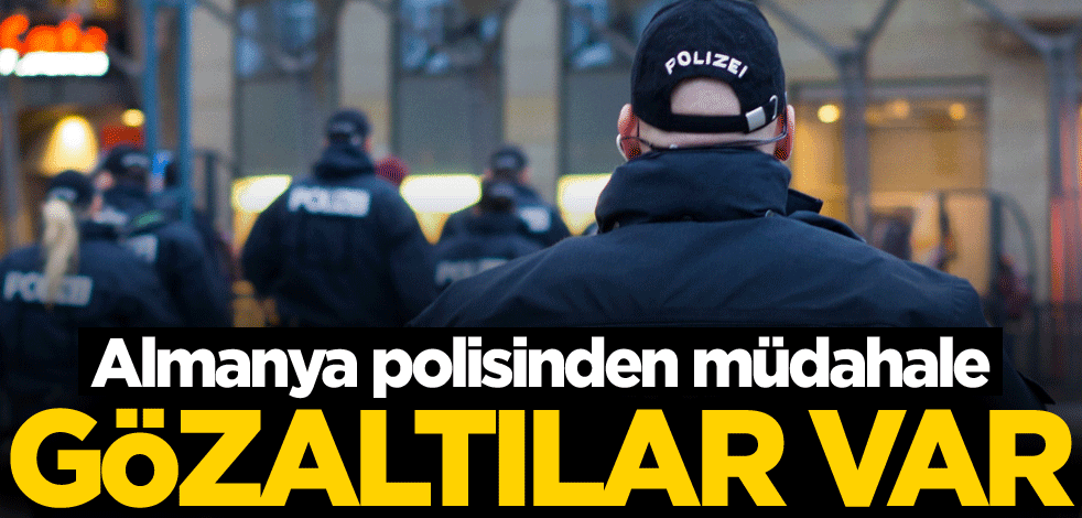 Almanya polisinden müdahale! Çok sayıda gözaltı var