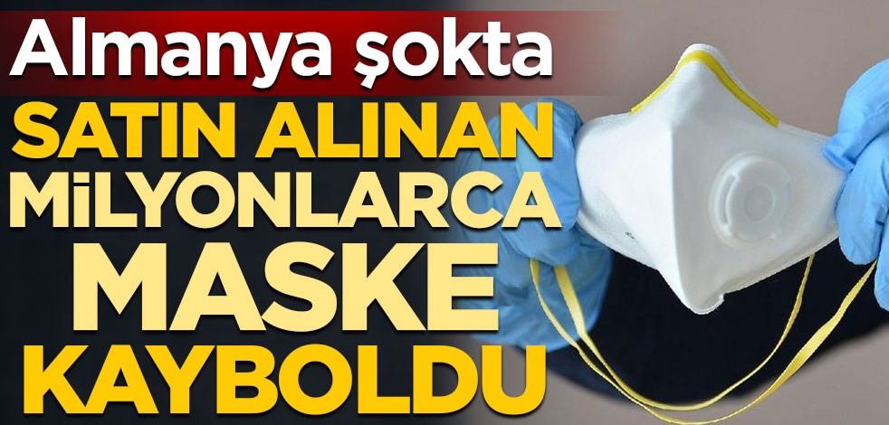 Almanya şokta! Satın alınan milyonlarca maske kayboldu