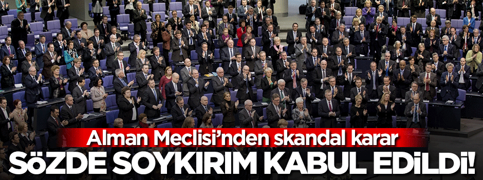 Almanya sözde Ermeni Soykırımı Tasarısı'nı kabul etti