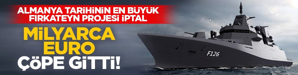 Almanya tarihinin en büyük fırkateyn projesi iptal: Milyarca euro çöpe gitti!