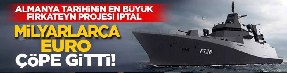 Almanya tarihinin en büyük fırkateyn projesi iptal: Milyarlarca euro çöpe gitti!