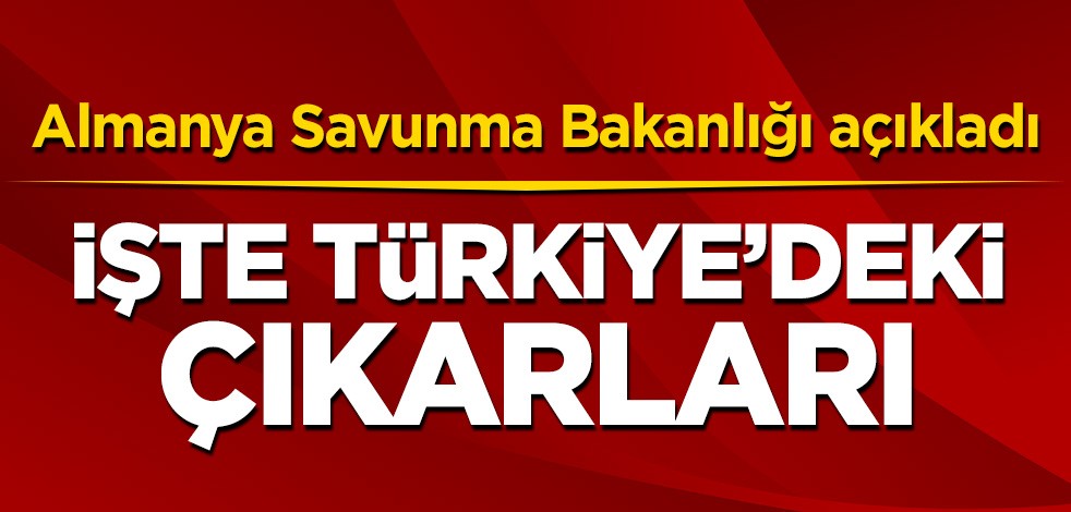 Almanya, Türkiye'deki çıkarını açıkladı