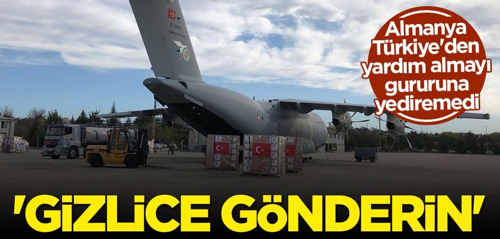 Almanya Türkiye'nin yardımını duyurmadı: Gizlice gönderin