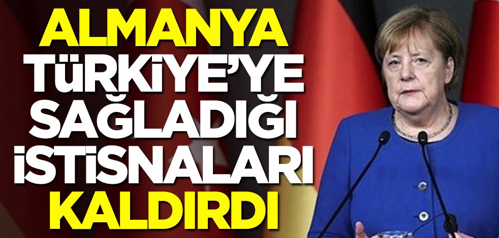 Almanya, Türkiye'ye sağladığı istisnaları kaldırdı