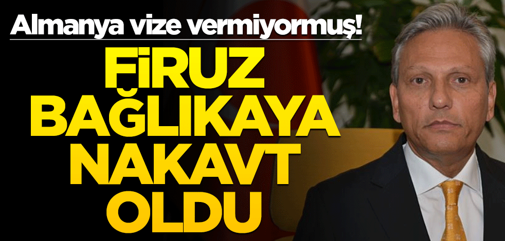 Almanya vize vermiyormuş! Firuz Bağlıkaya nakavt oldu