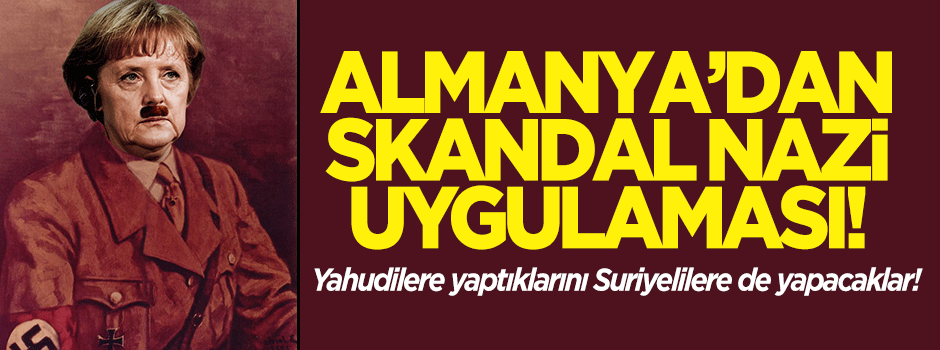 Almanya Yahudilere yaptığını Suriyelilere yapacak!