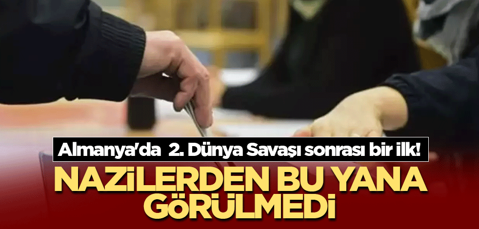 Almanya'da 2. Dünya Savaşı sonrası bir ilk! Nazilerden bu yana görülmedi