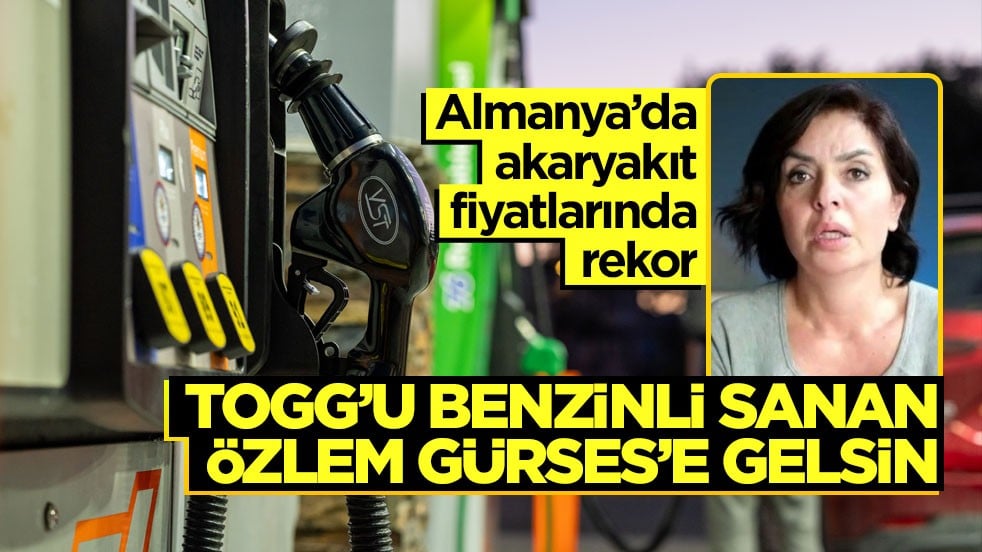 Almanya’da akaryakıt fiyatlarında rekor! Togg’u benzinli sanan Özlem Gürses’e gelsin
