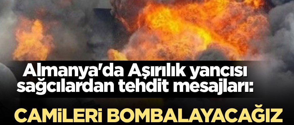 Almanya'da Aşırılık yancısı sağcılardan tehdit mesajları: Camileri bombalayacağız