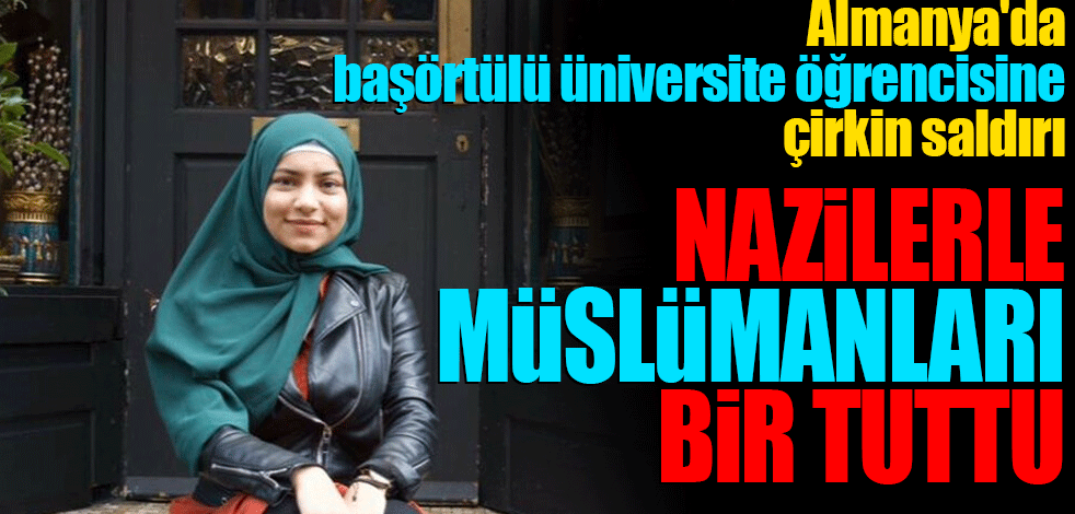 Almanya'da başörtülü üniversite öğrencisine çirkin saldırı