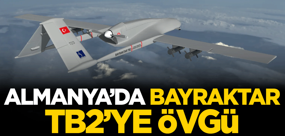 Almanya'da Bayraktar TB2'ye övgü