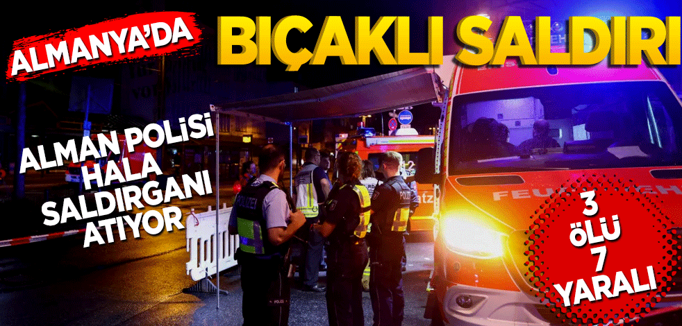 Almanya’da bıçaklı saldırı! 3 ölü 6’sı ağır 7 yaralı