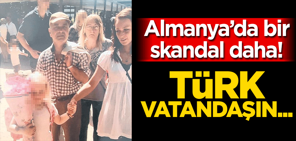 Almanya'da bir skandal daha! Türk vatandaşın...